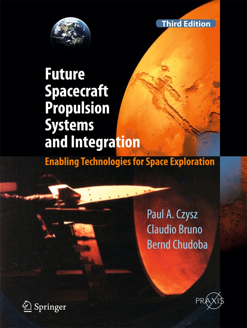 Titlebook: Future Spacecraft Propulsion Systems and Integration; Enabling Technologie Paul A. Czysz,Claudio Bruno,Bernd Chudoba Book 2018Latest editio Titlebook: Future Spacecraft Propulsion Systems and Integration; Enabling Technologie Paul A. Czysz,Claudio Bruno,Bernd Chudoba Book 2018Latest editio