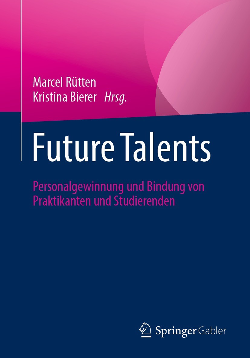Titlebook: Future Talents; Personalgewinnung un Marcel Rütten,Kristina Bierer Book 2021 Springer Fachmedien Wiesbaden GmbH, ein Teil von Springer Natu Titlebook: Future Talents; Personalgewinnung un Marcel Rütten,Kristina Bierer Book 2021 Springer Fachmedien Wiesbaden GmbH, ein Teil von Springer Natu