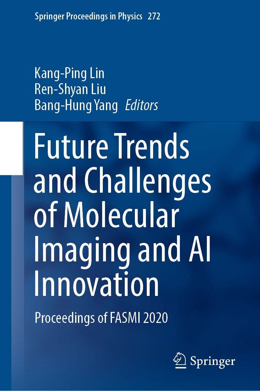 Titlebook: Future Trends and Challenges of Molecular Imaging and AI Innovation; Proceedings of FASMI Kang-Ping Lin,Ren-Shyan Liu,Bang-Hung Yang Confer Titlebook: Future Trends and Challenges of Molecular Imaging and AI Innovation; Proceedings of FASMI Kang-Ping Lin,Ren-Shyan Liu,Bang-Hung Yang Confer