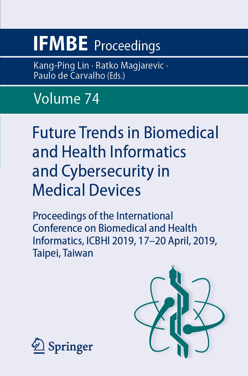 Titlebook: Future Trends in Biomedical and Health Informatics and Cybersecurity in Medical Devices; Proceedings of the I Kang-Ping Lin,Ratko Magjarevi Titlebook: Future Trends in Biomedical and Health Informatics and Cybersecurity in Medical Devices; Proceedings of the I Kang-Ping Lin,Ratko Magjarevi