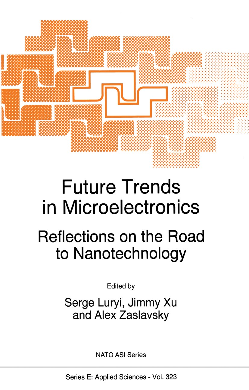 Titlebook: Future Trends in Microelectronics; Reflections on the R Serge Luryi,Jimmy Xu,Alex Zaslavsky Book 1996 Kluwer Academic Publishers 1996 Hardw Titlebook: Future Trends in Microelectronics; Reflections on the R Serge Luryi,Jimmy Xu,Alex Zaslavsky Book 1996 Kluwer Academic Publishers 1996 Hardw