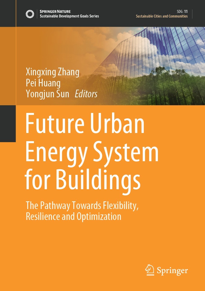 Titlebook: Future Urban Energy System for Buildings; The Pathway Towards Xingxing Zhang,Pei Huang,Yongjun Sun Book 2023 The Editor(s) (if applicable) Titlebook: Future Urban Energy System for Buildings; The Pathway Towards Xingxing Zhang,Pei Huang,Yongjun Sun Book 2023 The Editor(s) (if applicable)