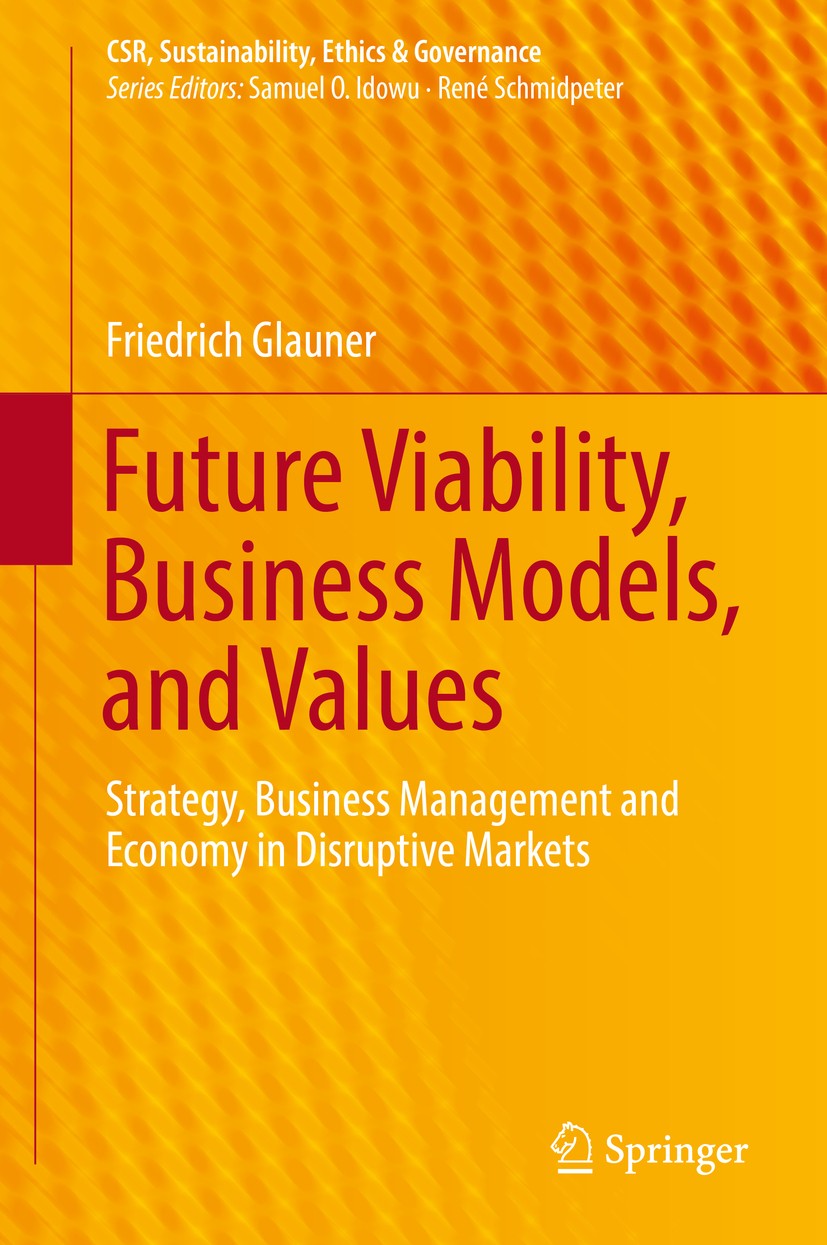 Titlebook: Future Viability, Business Models, and Values; Strategy, Business M Friedrich Glauner Book 2016 Springer International Publishing Switzerla Titlebook: Future Viability, Business Models, and Values; Strategy, Business M Friedrich Glauner Book 2016 Springer International Publishing Switzerla