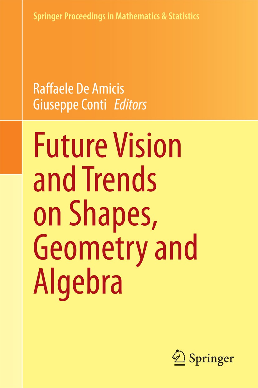 Titlebook: Future Vision and Trends on Shapes, Geometry and Algebra; Raffaele Amicis,Giuseppe Conti Conference proceedings 2014 Springer-Verlag Londo Titlebook: Future Vision and Trends on Shapes, Geometry and Algebra; Raffaele Amicis,Giuseppe Conti Conference proceedings 2014 Springer-Verlag Londo