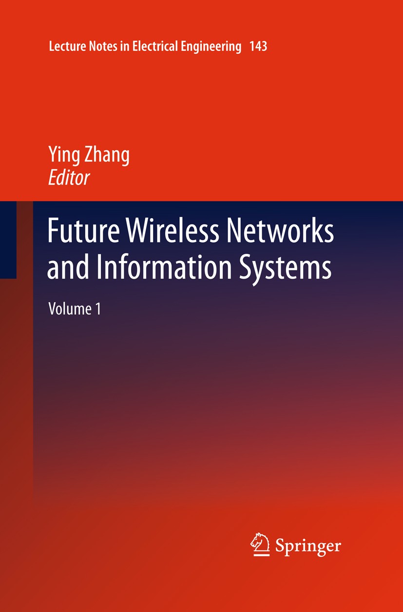 Titlebook: Future Wireless Networks and Information Systems; Volume 1 Ying Zhang Conference proceedings 2012 Springer-Verlag GmbH Berlin Heidelberg 20 Titlebook: Future Wireless Networks and Information Systems; Volume 1 Ying Zhang Conference proceedings 2012 Springer-Verlag GmbH Berlin Heidelberg 20