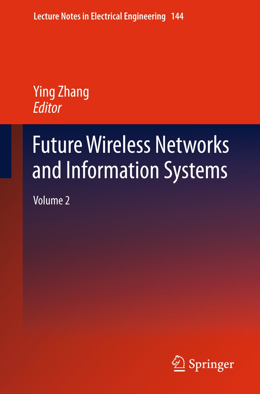 Titlebook: Future Wireless Networks and Information Systems; Volume 2 Ying Zhang Conference proceedings 2012 Springer-Verlag GmbH Berlin Heidelberg 20 Titlebook: Future Wireless Networks and Information Systems; Volume 2 Ying Zhang Conference proceedings 2012 Springer-Verlag GmbH Berlin Heidelberg 20