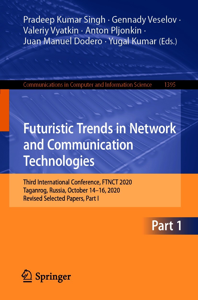 Titlebook: Futuristic Trends in Network and Communication Technologies; Third International Pradeep Kumar Singh,Gennady Veselov,Yugal Kumar Conferenc Titlebook: Futuristic Trends in Network and Communication Technologies; Third International Pradeep Kumar Singh,Gennady Veselov,Yugal Kumar Conferenc