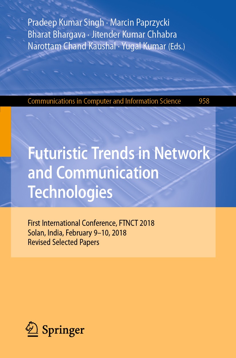 Titlebook: Futuristic Trends in Network and Communication Technologies; First International Pradeep Kumar Singh,Marcin Paprzycki,Yugal Kumar Conferen Titlebook: Futuristic Trends in Network and Communication Technologies; First International Pradeep Kumar Singh,Marcin Paprzycki,Yugal Kumar Conferen