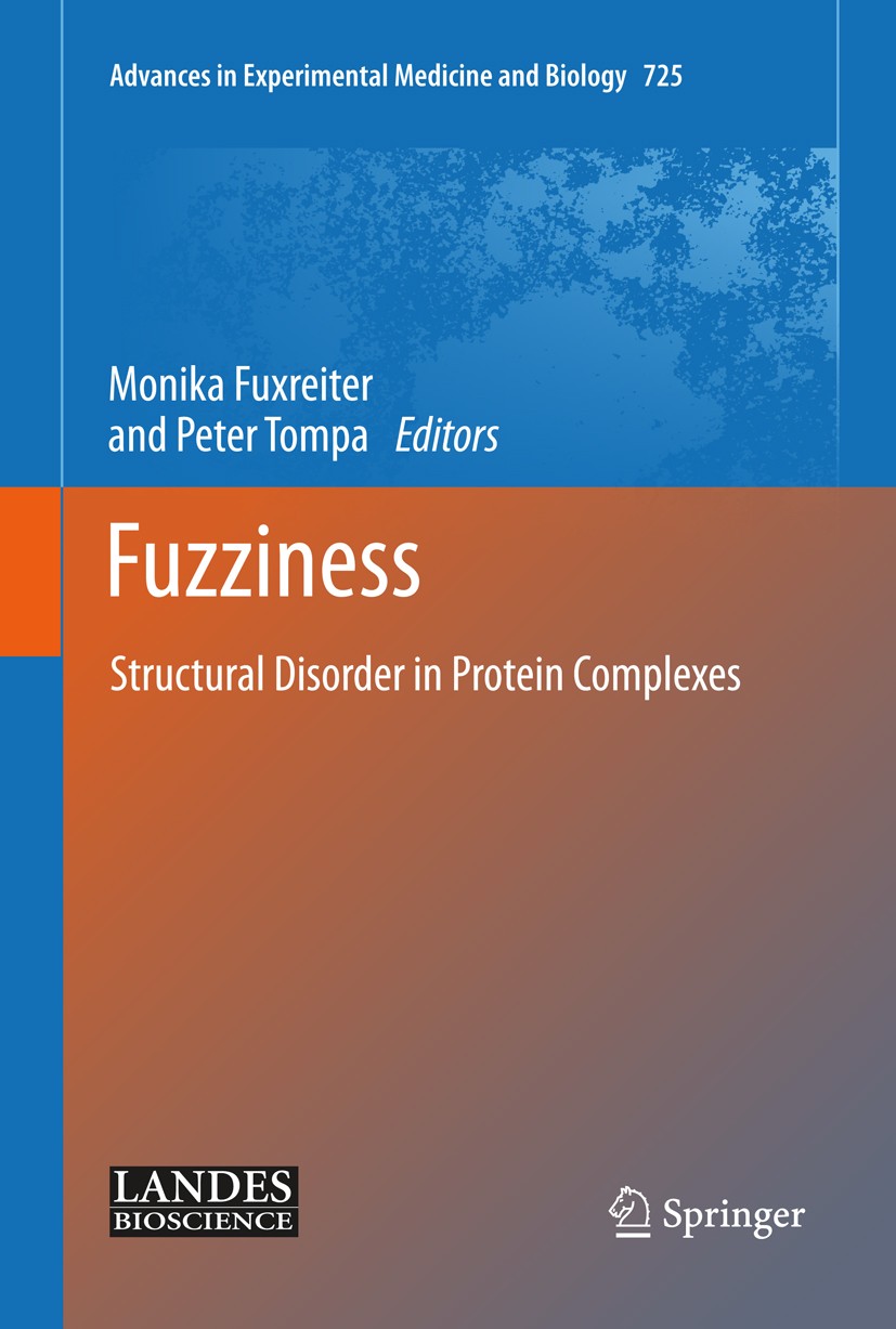 Titlebook: Fuzziness; Structural Disorder Monika Fuxreiter,Peter Tompa Book 2012 The Editor(s) (if applicable) and The Author(s), under exclusive lic Titlebook: Fuzziness; Structural Disorder Monika Fuxreiter,Peter Tompa Book 2012 The Editor(s) (if applicable) and The Author(s), under exclusive lic