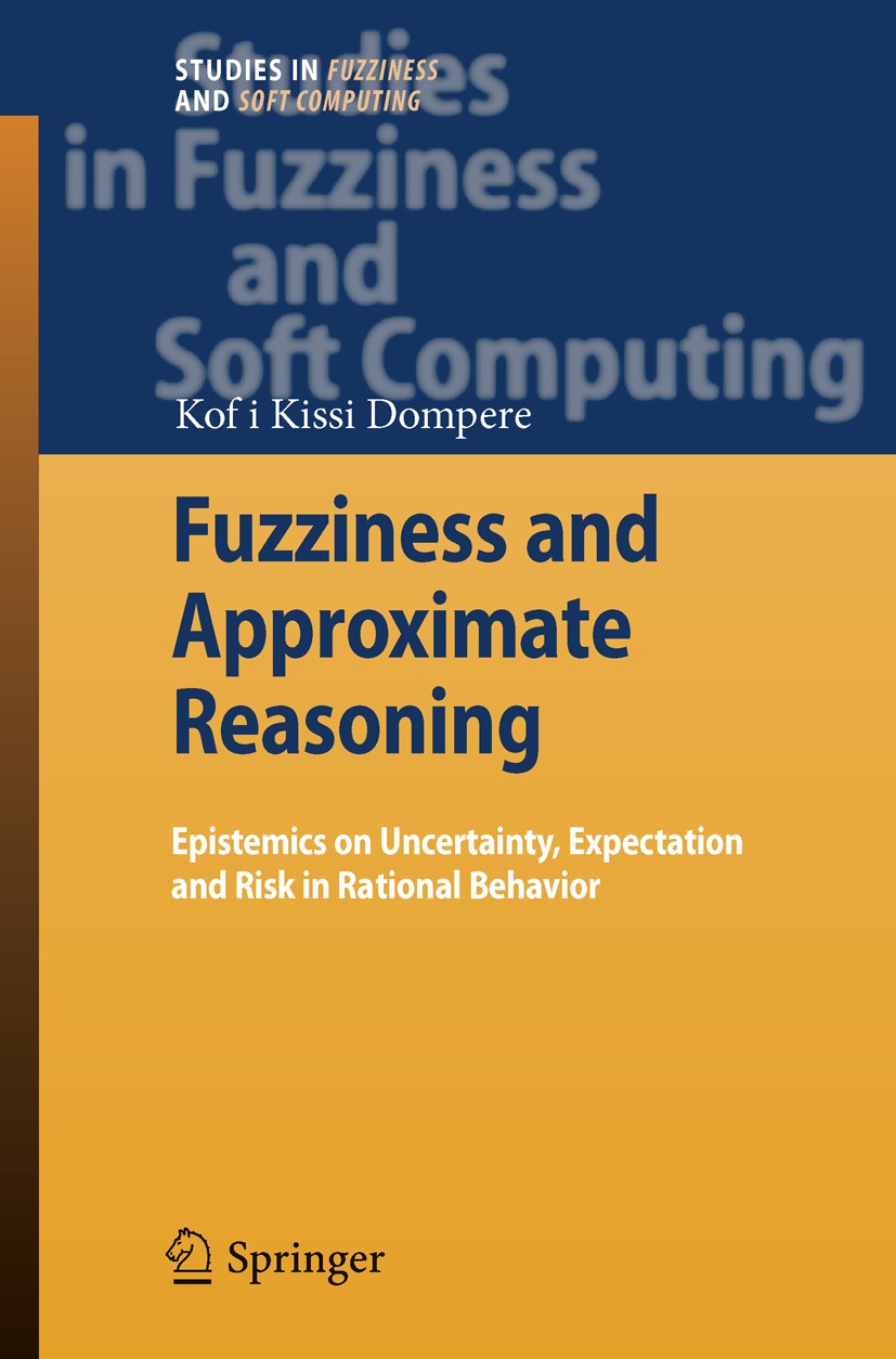 Titlebook: Fuzziness and Approximate Reasoning; Epistemics on Uncert Kofi Kissi Dompere Book 2009 Springer-Verlag Berlin Heidelberg 2009 Decision-Choi Titlebook: Fuzziness and Approximate Reasoning; Epistemics on Uncert Kofi Kissi Dompere Book 2009 Springer-Verlag Berlin Heidelberg 2009 Decision-Choi