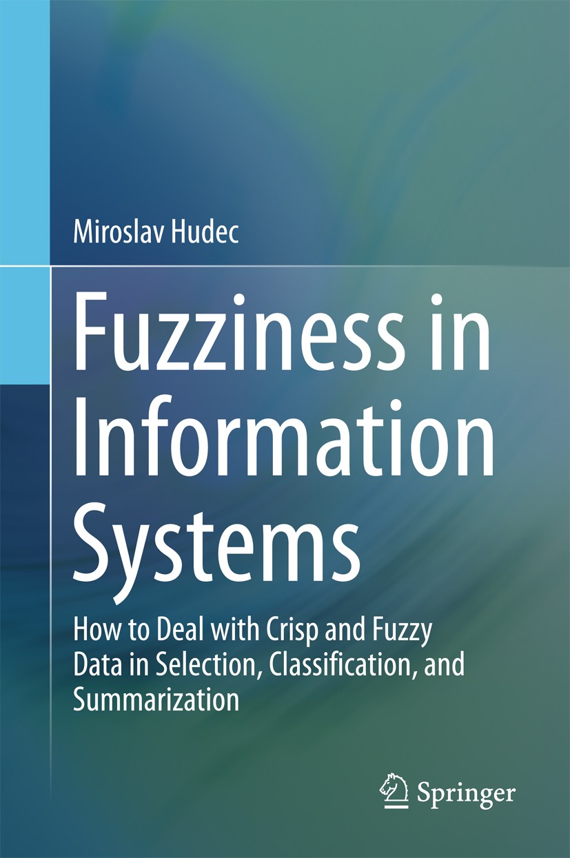 Titlebook: Fuzziness in Information Systems; How to Deal with Cri Miroslav Hudec Book 2016 Springer International Publishing Switzerland 2016 Vaguenes Titlebook: Fuzziness in Information Systems; How to Deal with Cri Miroslav Hudec Book 2016 Springer International Publishing Switzerland 2016 Vaguenes