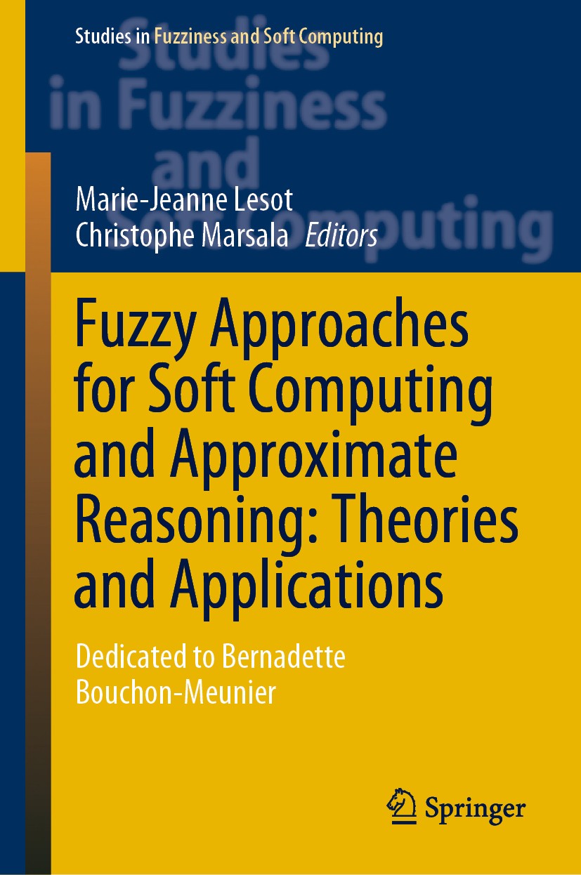 Titlebook: Fuzzy Approaches for Soft Computing and Approximate Reasoning: Theories and Applications; Dedicated to Bernade Marie-Jeanne Lesot,Christoph Titlebook: Fuzzy Approaches for Soft Computing and Approximate Reasoning: Theories and Applications; Dedicated to Bernade Marie-Jeanne Lesot,Christoph
