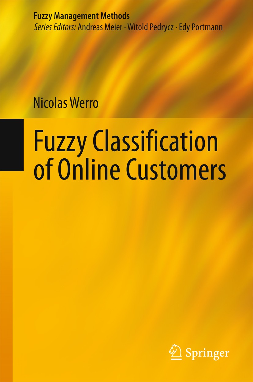 Titlebook: Fuzzy Classification of Online Customers; Nicolas Werro Book 2015 Springer International Publishing Switzerland 2015 Analytical CRM.Collab Titlebook: Fuzzy Classification of Online Customers; Nicolas Werro Book 2015 Springer International Publishing Switzerland 2015 Analytical CRM.Collab