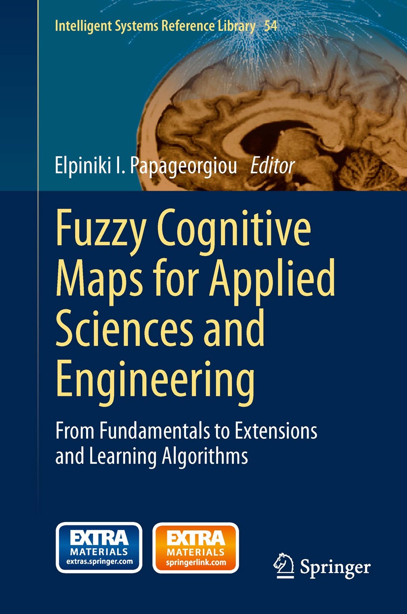 Titlebook: Fuzzy Cognitive Maps for Applied Sciences and Engineering; From Fundamentals to Elpiniki I. Papageorgiou Book 2014 Springer-Verlag Berlin H Titlebook: Fuzzy Cognitive Maps for Applied Sciences and Engineering; From Fundamentals to Elpiniki I. Papageorgiou Book 2014 Springer-Verlag Berlin H
