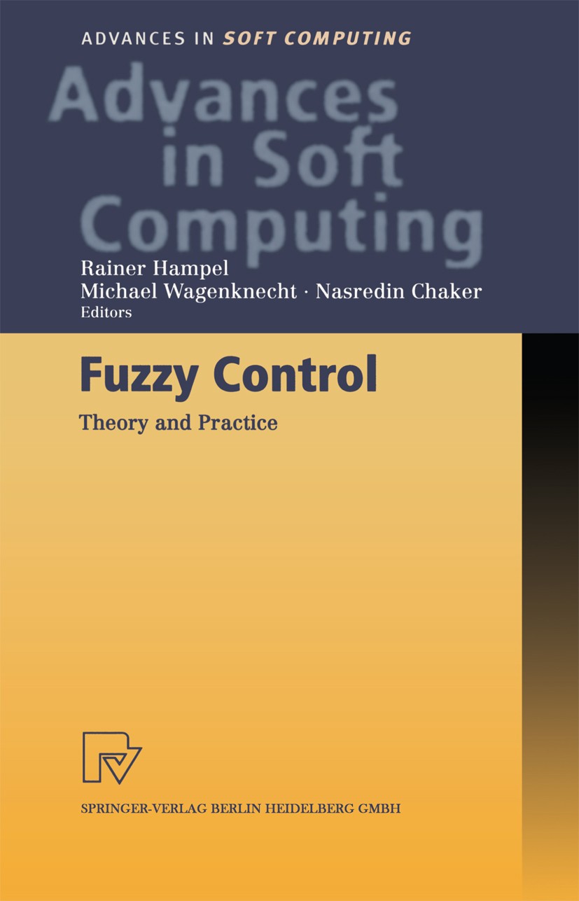 Titlebook: Fuzzy Control; Theory and Practice Rainer Hampel,Michael Wagenknecht,Nasredin Chaker Conference proceedings 2000 Springer-Verlag Berlin Hei Titlebook: Fuzzy Control; Theory and Practice Rainer Hampel,Michael Wagenknecht,Nasredin Chaker Conference proceedings 2000 Springer-Verlag Berlin Hei