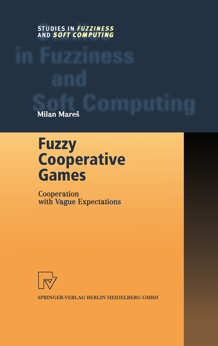 Titlebook: Fuzzy Cooperative Games; Cooperation with Vag Milan Mareš Book 2001 Springer-Verlag Berlin Heidelberg 2001 Coalitional Cooperation.Decision Titlebook: Fuzzy Cooperative Games; Cooperation with Vag Milan Mareš Book 2001 Springer-Verlag Berlin Heidelberg 2001 Coalitional Cooperation.Decision