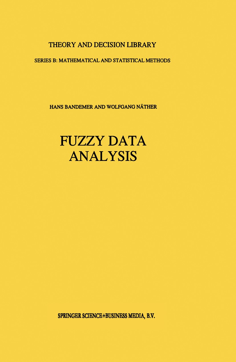 Titlebook: Fuzzy Data Analysis; Hans Bandemer,Wolfgang Näther Book 1992 Springer Science+Business Media Dordrecht 1992 Quantitative Analysis.calculus Titlebook: Fuzzy Data Analysis; Hans Bandemer,Wolfgang Näther Book 1992 Springer Science+Business Media Dordrecht 1992 Quantitative Analysis.calculus