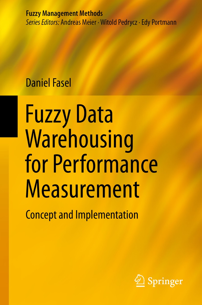 Titlebook: Fuzzy Data Warehousing for Performance Measurement; Concept and Implemen Daniel Fasel Book 2014 Springer International Publishing Switzerla Titlebook: Fuzzy Data Warehousing for Performance Measurement; Concept and Implemen Daniel Fasel Book 2014 Springer International Publishing Switzerla