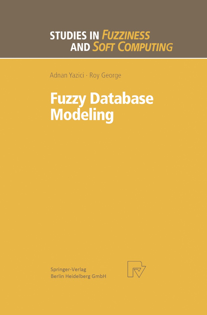 Titlebook: Fuzzy Database Modeling; Adnan Yazici,Roy George Book 1999 Springer-Verlag Berlin Heidelberg 1999 data model.data structure.database.datab Titlebook: Fuzzy Database Modeling; Adnan Yazici,Roy George Book 1999 Springer-Verlag Berlin Heidelberg 1999 data model.data structure.database.datab