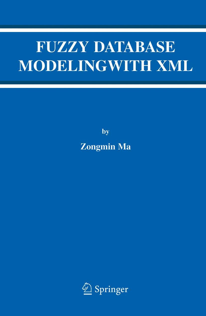Titlebook: Fuzzy Database Modeling with XML; Zongmin Ma Book 2005 Springer-Verlag US 2005 Extensible Markup Language (XML).computer science.conceptua Titlebook: Fuzzy Database Modeling with XML; Zongmin Ma Book 2005 Springer-Verlag US 2005 Extensible Markup Language (XML).computer science.conceptua
