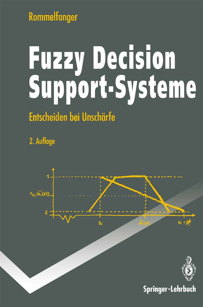 Titlebook: Fuzzy Decision Support-Systeme; Entscheiden bei Unsc Heinrich Rommelfanger Textbook 1994Latest edition Springer-Verlag Berlin Heidelberg 19 Titlebook: Fuzzy Decision Support-Systeme; Entscheiden bei Unsc Heinrich Rommelfanger Textbook 1994Latest edition Springer-Verlag Berlin Heidelberg 19
