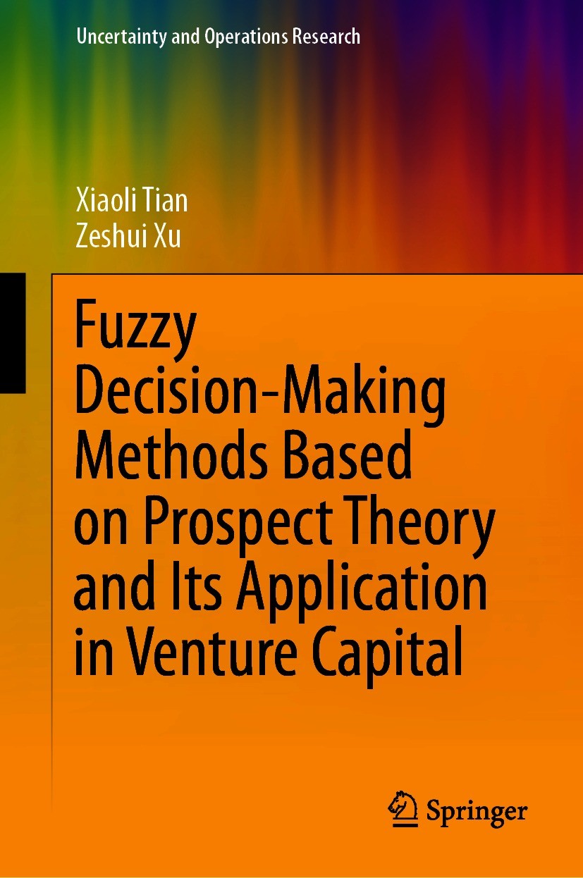 Titlebook: Fuzzy Decision-Making Methods Based on Prospect Theory and Its Application in Venture Capital; Xiaoli Tian,Zeshui Xu Book 2021 The Editor( Titlebook: Fuzzy Decision-Making Methods Based on Prospect Theory and Its Application in Venture Capital; Xiaoli Tian,Zeshui Xu Book 2021 The Editor(