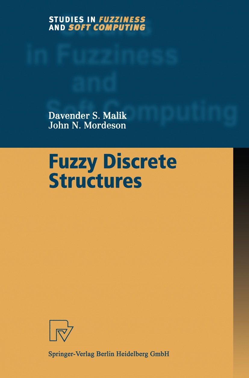 Titlebook: Fuzzy Discrete Structures; Davender S. Malik,John N. Mordeson Book 2000 Springer-Verlag Berlin Heidelberg 2000 Analysis.Graph.Racter.algor Titlebook: Fuzzy Discrete Structures; Davender S. Malik,John N. Mordeson Book 2000 Springer-Verlag Berlin Heidelberg 2000 Analysis.Graph.Racter.algor