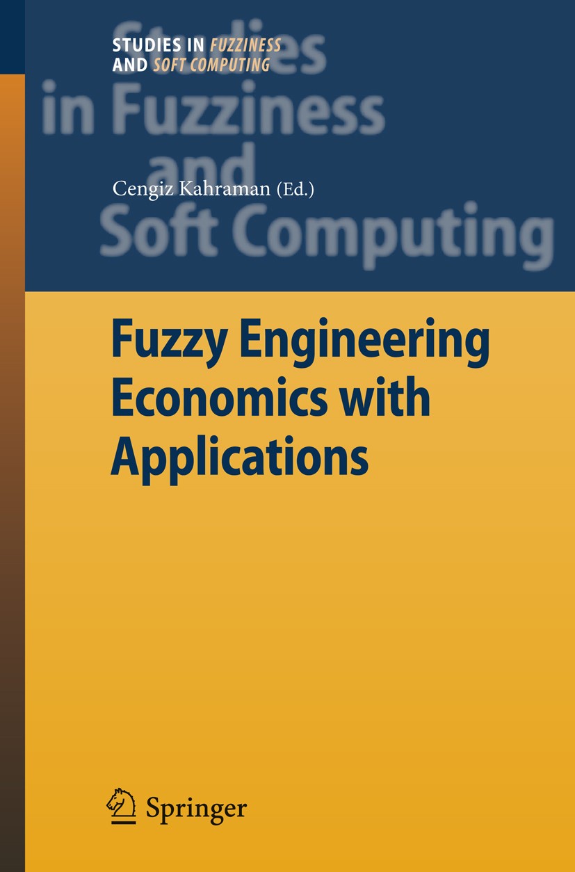 Titlebook: Fuzzy Engineering Economics with Applications; Cengiz Kahraman Book 2008 Springer-Verlag Berlin Heidelberg 2008 Engineering Economics.calc Titlebook: Fuzzy Engineering Economics with Applications; Cengiz Kahraman Book 2008 Springer-Verlag Berlin Heidelberg 2008 Engineering Economics.calc