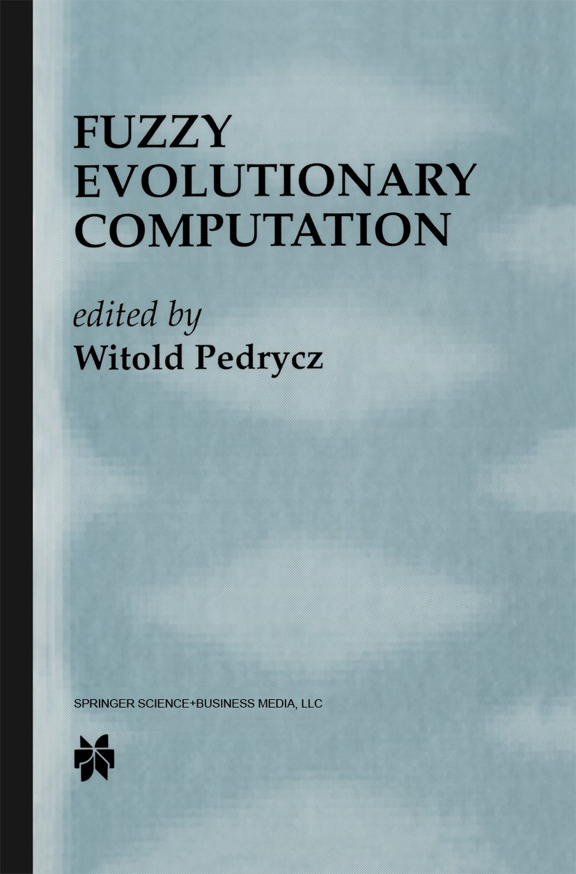 Titlebook: Fuzzy Evolutionary Computation; Witold Pedrycz Book 1997 Springer Science+Business Media New York 1997 algorithms.classification.evolution Titlebook: Fuzzy Evolutionary Computation; Witold Pedrycz Book 1997 Springer Science+Business Media New York 1997 algorithms.classification.evolution