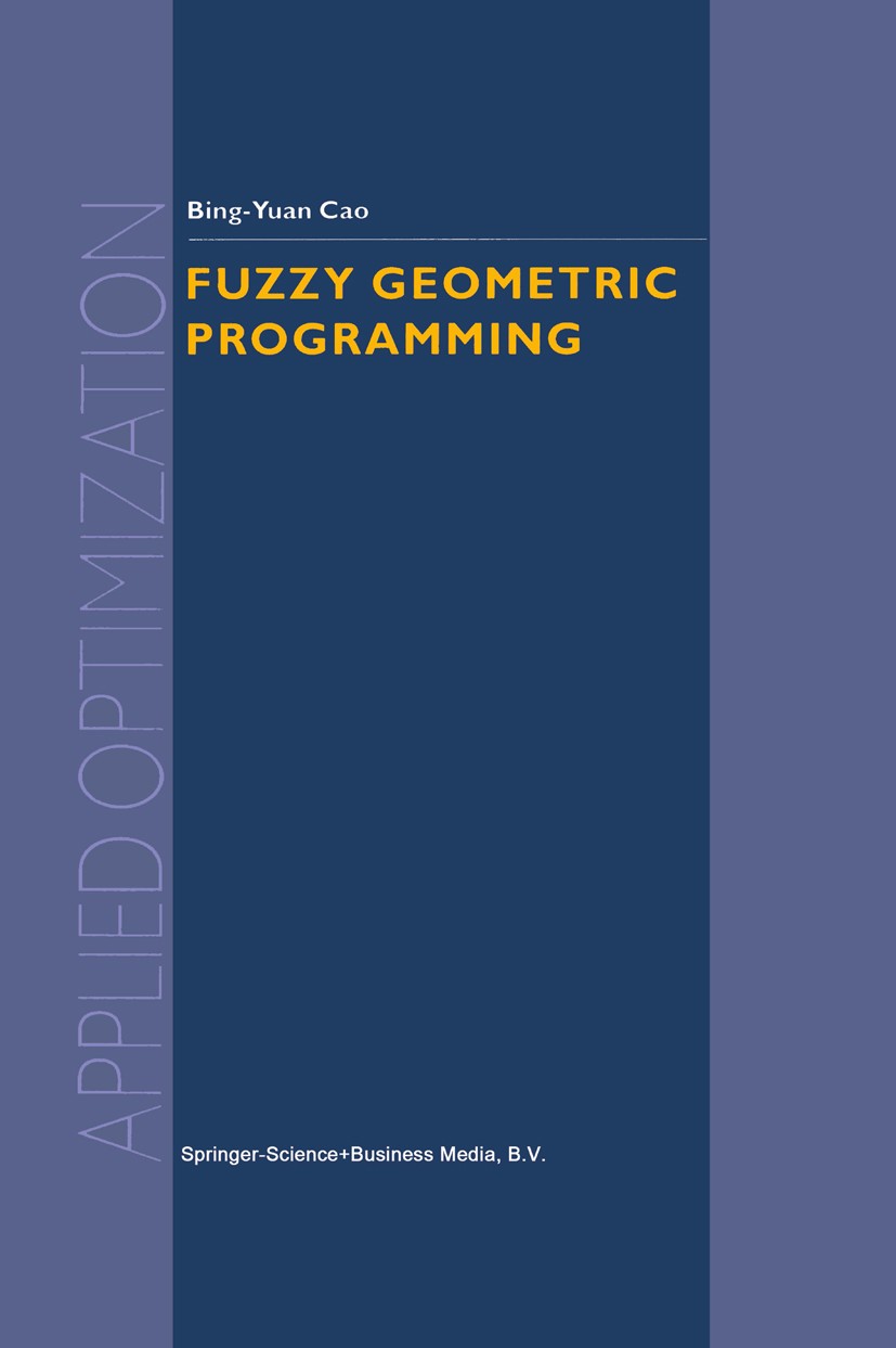Titlebook: Fuzzy Geometric Programming; Bing-Yuan Cao Book 2002 Springer Science+Business Media Dordrecht 2002 fuzzy.mathematics.model.operations res Titlebook: Fuzzy Geometric Programming; Bing-Yuan Cao Book 2002 Springer Science+Business Media Dordrecht 2002 fuzzy.mathematics.model.operations res
