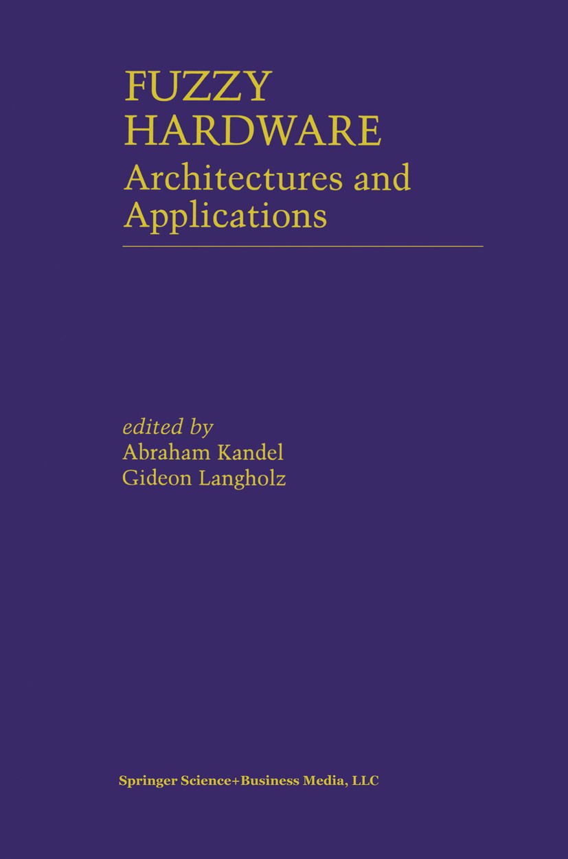 Titlebook: Fuzzy Hardware; Architectures and Ap Abraham Kandel,Gideon Langholz Book 1998 Springer Science+Business Media New York 1998 CMOS.VLSI.class Titlebook: Fuzzy Hardware; Architectures and Ap Abraham Kandel,Gideon Langholz Book 1998 Springer Science+Business Media New York 1998 CMOS.VLSI.class