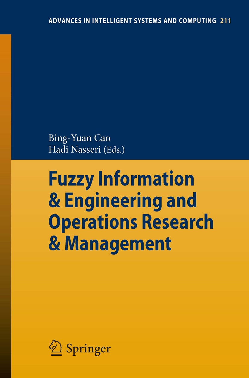 Titlebook: Fuzzy Information & Engineering and Operations Research & Management; Bing-Yuan Cao,Hadi Nasseri Book 2014 Springer-Verlag Berlin Heidelbe Titlebook: Fuzzy Information & Engineering and Operations Research & Management; Bing-Yuan Cao,Hadi Nasseri Book 2014 Springer-Verlag Berlin Heidelbe