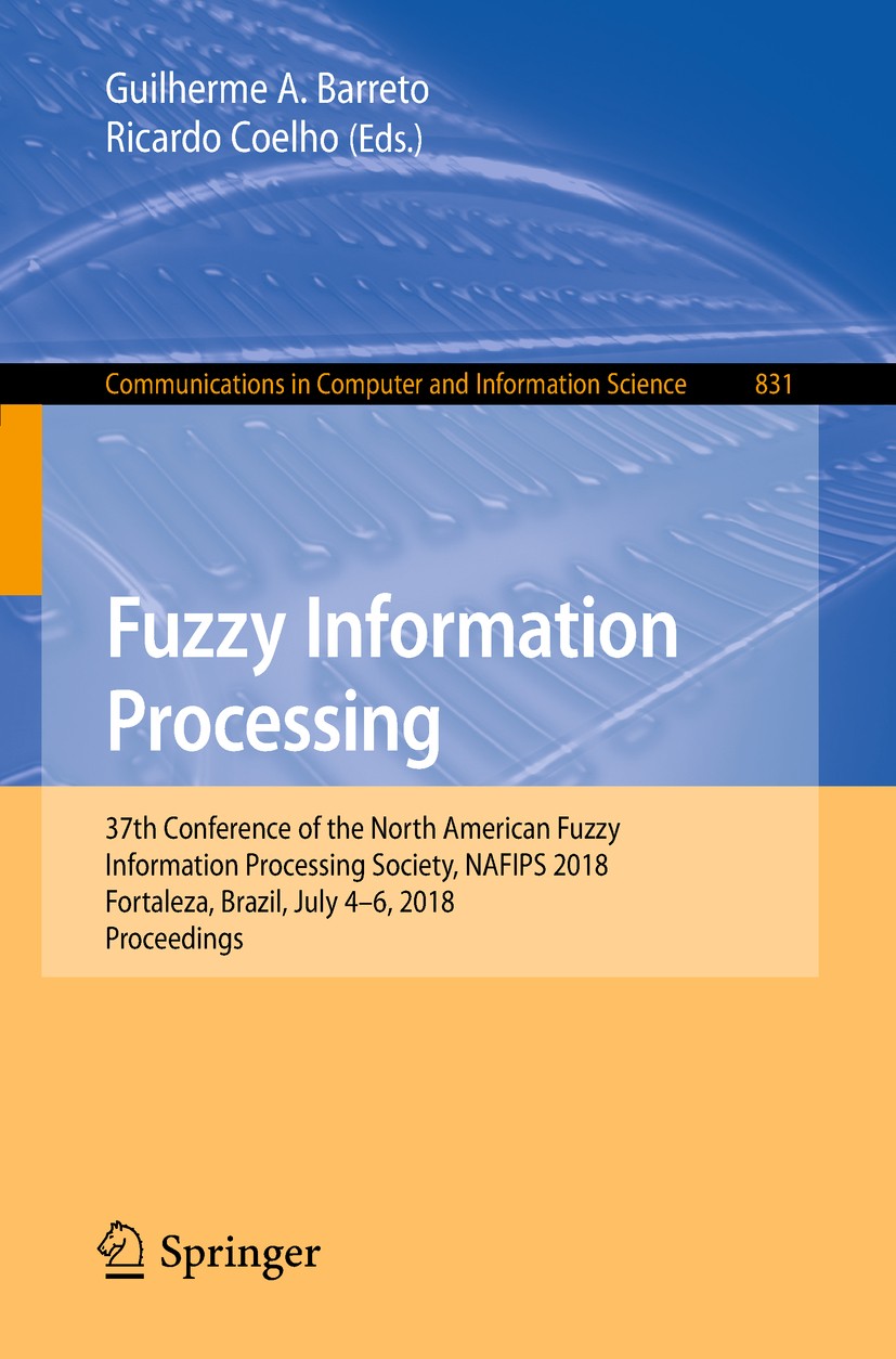 Titlebook: Fuzzy Information Processing; 37th Conference of t Guilherme A. Barreto,Ricardo Coelho Conference proceedings 2018 Springer International P Titlebook: Fuzzy Information Processing; 37th Conference of t Guilherme A. Barreto,Ricardo Coelho Conference proceedings 2018 Springer International P