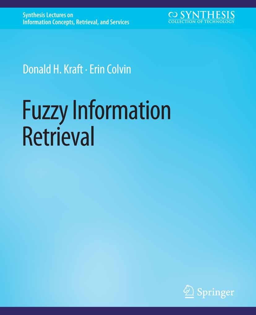 Titlebook: Fuzzy Information Retrieval; Donald H. Kraft,Erin Colvin Book 2017 Springer Nature Switzerland AG 2017 Titlebook: Fuzzy Information Retrieval; Donald H. Kraft,Erin Colvin Book 2017 Springer Nature Switzerland AG 2017