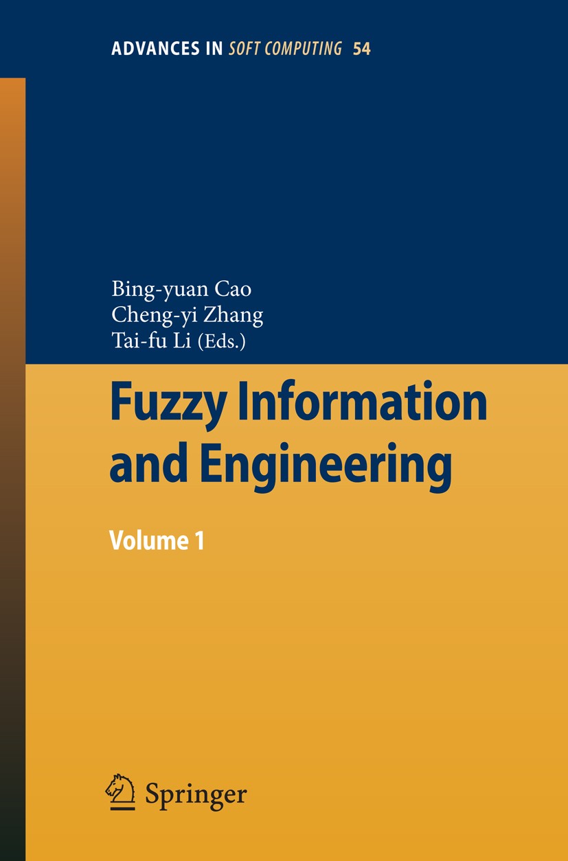 Titlebook: Fuzzy Information and Engineering; Volume 1 Bing-yuan Cao,Cheng-yi Zhang,Tai-fu Li Conference proceedings 2009 Springer-Verlag Berlin Heide Titlebook: Fuzzy Information and Engineering; Volume 1 Bing-yuan Cao,Cheng-yi Zhang,Tai-fu Li Conference proceedings 2009 Springer-Verlag Berlin Heide