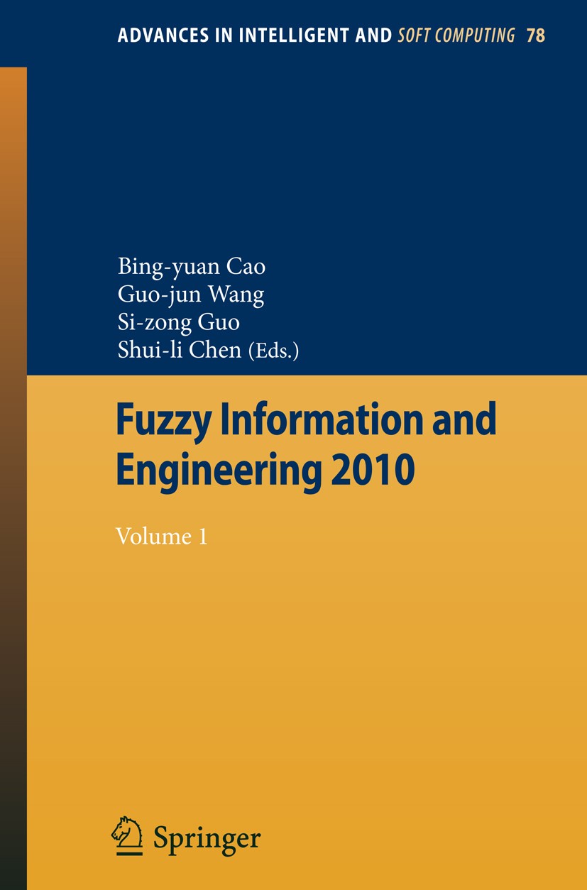 Titlebook: Fuzzy Information and Engineering 2010; Vol 1 Bing-yuan Cao,Guo-jun Wang,Shui-li Chen Conference proceedings 2010 Springer Berlin Heidelber Titlebook: Fuzzy Information and Engineering 2010; Vol 1 Bing-yuan Cao,Guo-jun Wang,Shui-li Chen Conference proceedings 2010 Springer Berlin Heidelber