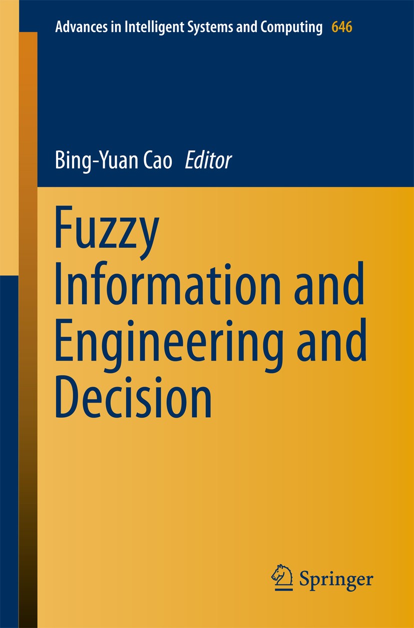 Titlebook: Fuzzy Information and Engineering and Decision; Bing-Yuan Cao Conference proceedings 2018 Springer International Publishing AG 2018 Fuzzy Titlebook: Fuzzy Information and Engineering and Decision; Bing-Yuan Cao Conference proceedings 2018 Springer International Publishing AG 2018 Fuzzy