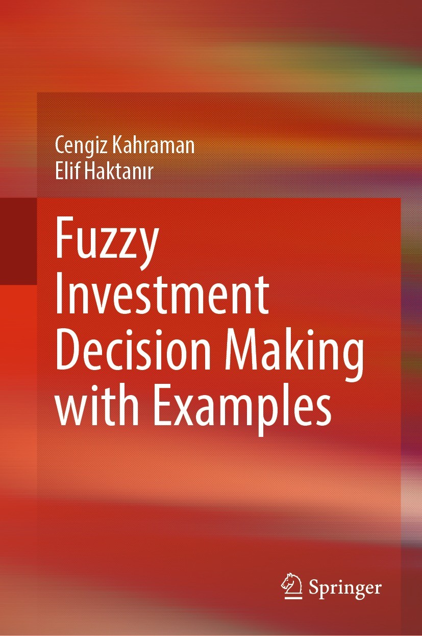 Titlebook: Fuzzy Investment Decision Making with Examples; Cengiz Kahraman,Elif Haktanır Book 2024 The Editor(s) (if applicable) and The Author(s), u Titlebook: Fuzzy Investment Decision Making with Examples; Cengiz Kahraman,Elif Haktanır Book 2024 The Editor(s) (if applicable) and The Author(s), u