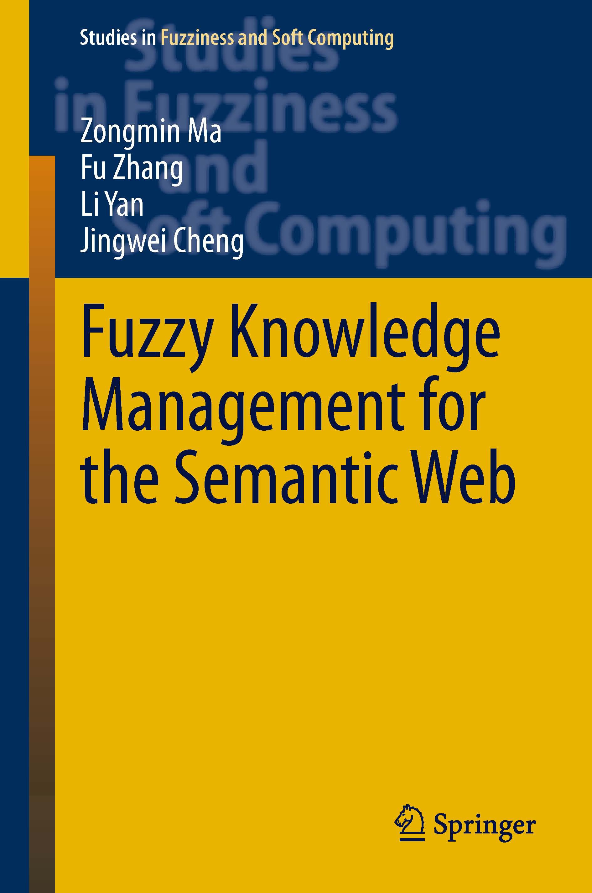 Titlebook: Fuzzy Knowledge Management for the Semantic Web; Zongmin Ma,Fu Zhang,Jingwei Cheng Book 2014 Springer-Verlag Berlin Heidelberg 2014 Fuzzy Titlebook: Fuzzy Knowledge Management for the Semantic Web; Zongmin Ma,Fu Zhang,Jingwei Cheng Book 2014 Springer-Verlag Berlin Heidelberg 2014 Fuzzy