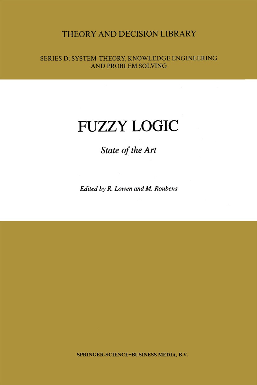Titlebook: Fuzzy Logic; State of the Art R. Lowen,M. Roubens Book 1993 Springer Science+Business Media Dordrecht 1993 Text.fuzzy.linear optimization.m Titlebook: Fuzzy Logic; State of the Art R. Lowen,M. Roubens Book 1993 Springer Science+Business Media Dordrecht 1993 Text.fuzzy.linear optimization.m