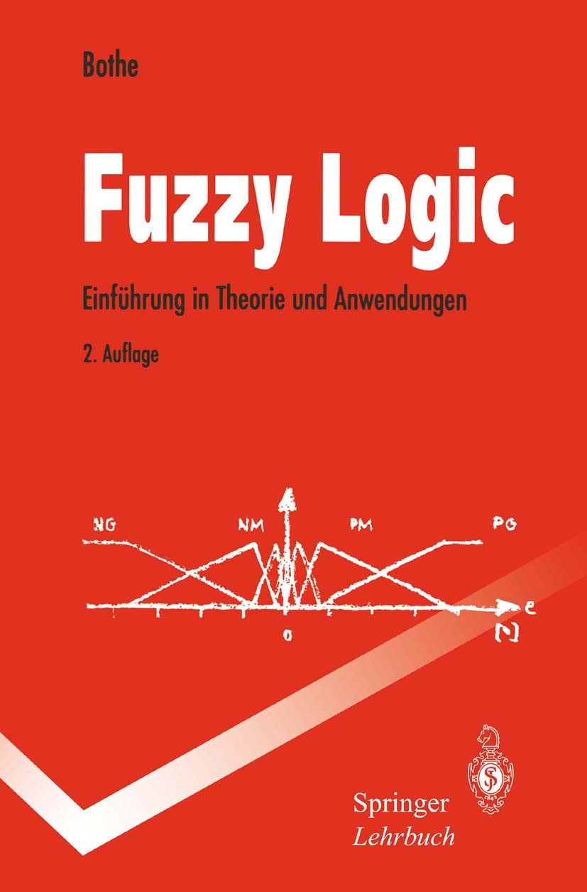 Titlebook: Fuzzy Logic; Einführung in Theori Hans-Heinrich Bothe Textbook 1995Latest edition Springer-Verlag Berlin Heidelberg 1995 Approximatives Sch Titlebook: Fuzzy Logic; Einführung in Theori Hans-Heinrich Bothe Textbook 1995Latest edition Springer-Verlag Berlin Heidelberg 1995 Approximatives Sch