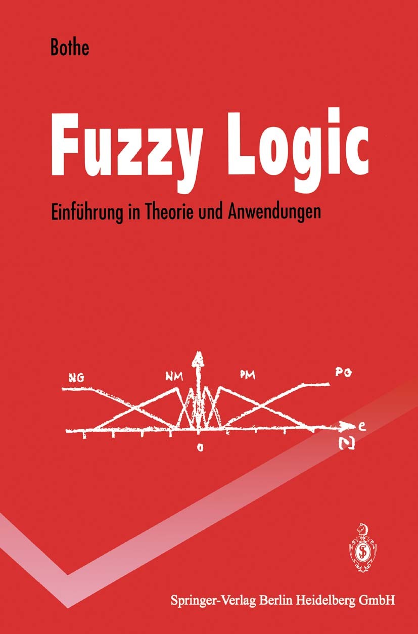 Titlebook: Fuzzy Logic; Einführung in Theori Hans-Heinrich Bothe Textbook 19931st edition Springer-Verlag Berlin Heidelberg 1993 Approximatives Schlie Titlebook: Fuzzy Logic; Einführung in Theori Hans-Heinrich Bothe Textbook 19931st edition Springer-Verlag Berlin Heidelberg 1993 Approximatives Schlie