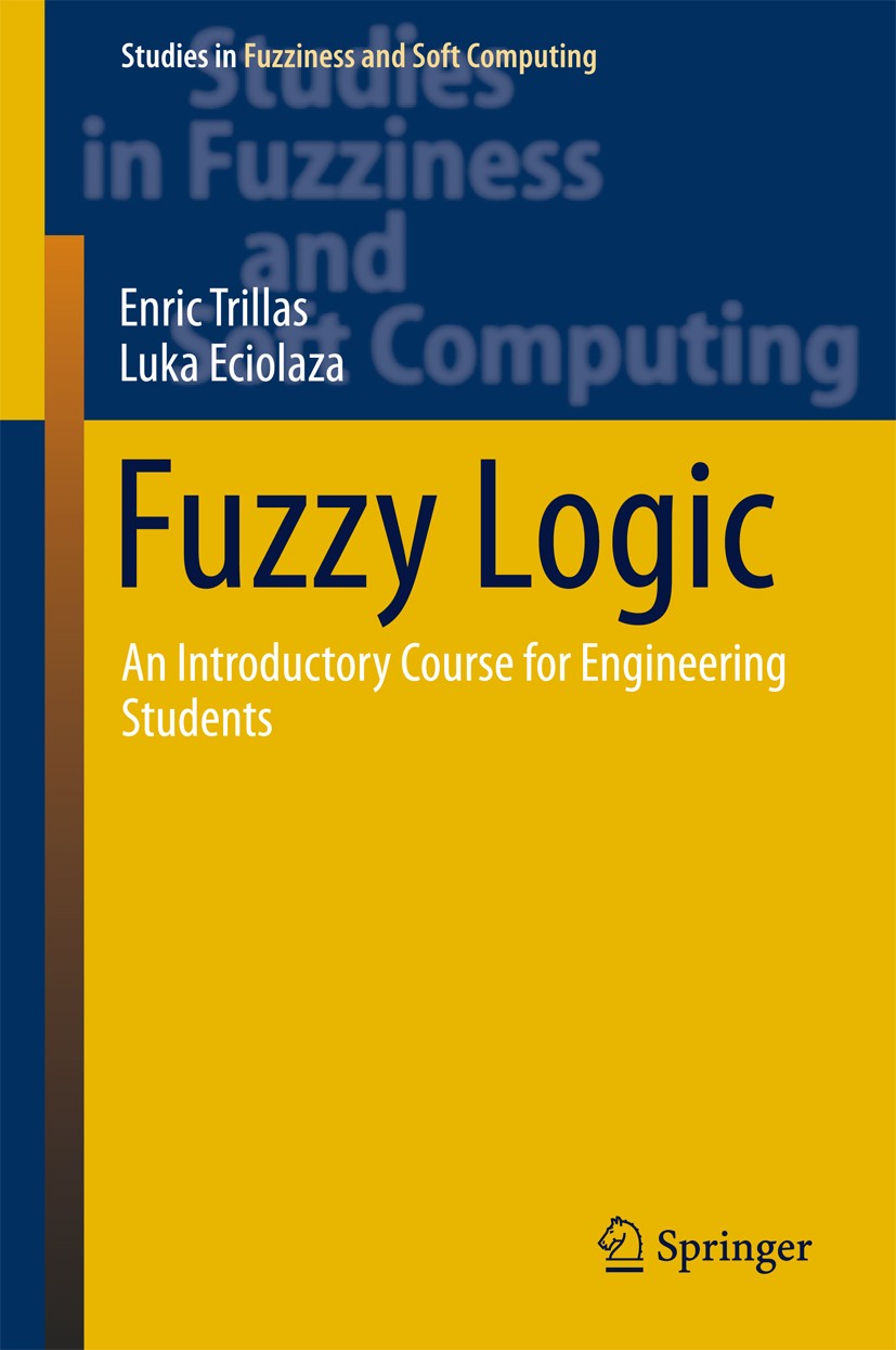 Titlebook: Fuzzy Logic; An Introductory Cour Enric Trillas,Luka Eciolaza Book 2015 Springer International Publishing Switzerland 2015 Aggregation Func Titlebook: Fuzzy Logic; An Introductory Cour Enric Trillas,Luka Eciolaza Book 2015 Springer International Publishing Switzerland 2015 Aggregation Func