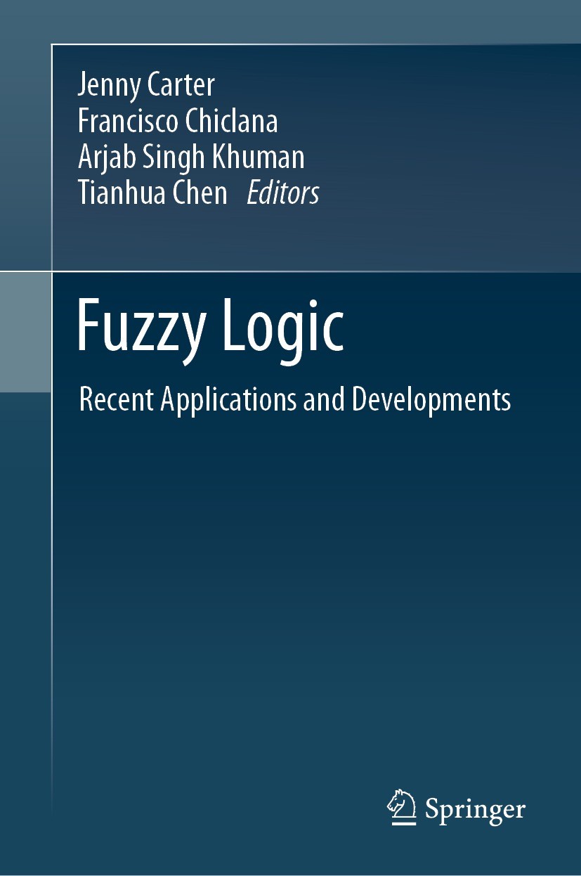 Titlebook: Fuzzy Logic; Recent Applications Jenny Carter,Francisco Chiclana,Tianhua Chen Book 2021 Springer Nature Switzerland AG 2021 Fuzzy Logic.Fu Titlebook: Fuzzy Logic; Recent Applications Jenny Carter,Francisco Chiclana,Tianhua Chen Book 2021 Springer Nature Switzerland AG 2021 Fuzzy Logic.Fu