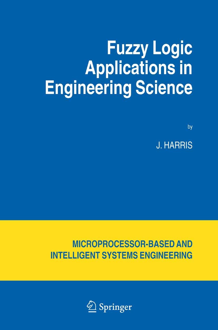 Titlebook: Fuzzy Logic Applications in Engineering Science; J. Harris,S. G. Tzafestas,C. S. Chen,K. Valavanis Book 2006Latest edition Springer Scienc Titlebook: Fuzzy Logic Applications in Engineering Science; J. Harris,S. G. Tzafestas,C. S. Chen,K. Valavanis Book 2006Latest edition Springer Scienc