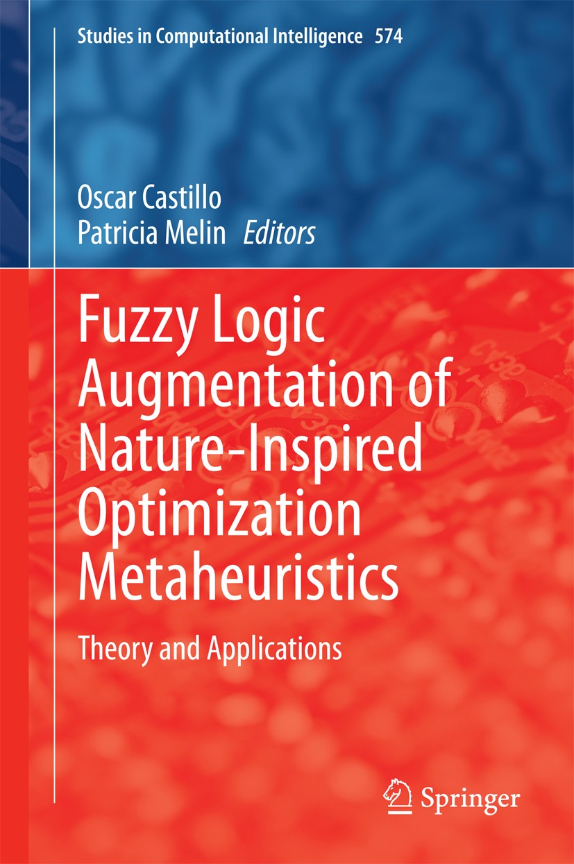 Titlebook: Fuzzy Logic Augmentation of Nature-Inspired Optimization Metaheuristics; Theory and Applicati Oscar Castillo,Patricia Melin Book 2015 Sprin Titlebook: Fuzzy Logic Augmentation of Nature-Inspired Optimization Metaheuristics; Theory and Applicati Oscar Castillo,Patricia Melin Book 2015 Sprin