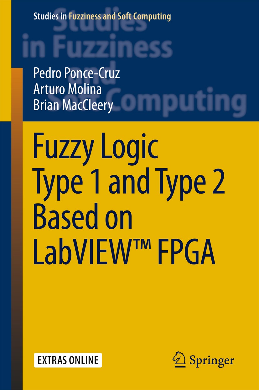 Titlebook: Fuzzy Logic Type 1 and Type 2 Based on LabVIEW™ FPGA; Pedro Ponce-Cruz,Arturo Molina,Brian MacCleery Book 2016 Springer International Publ Titlebook: Fuzzy Logic Type 1 and Type 2 Based on LabVIEW™ FPGA; Pedro Ponce-Cruz,Arturo Molina,Brian MacCleery Book 2016 Springer International Publ