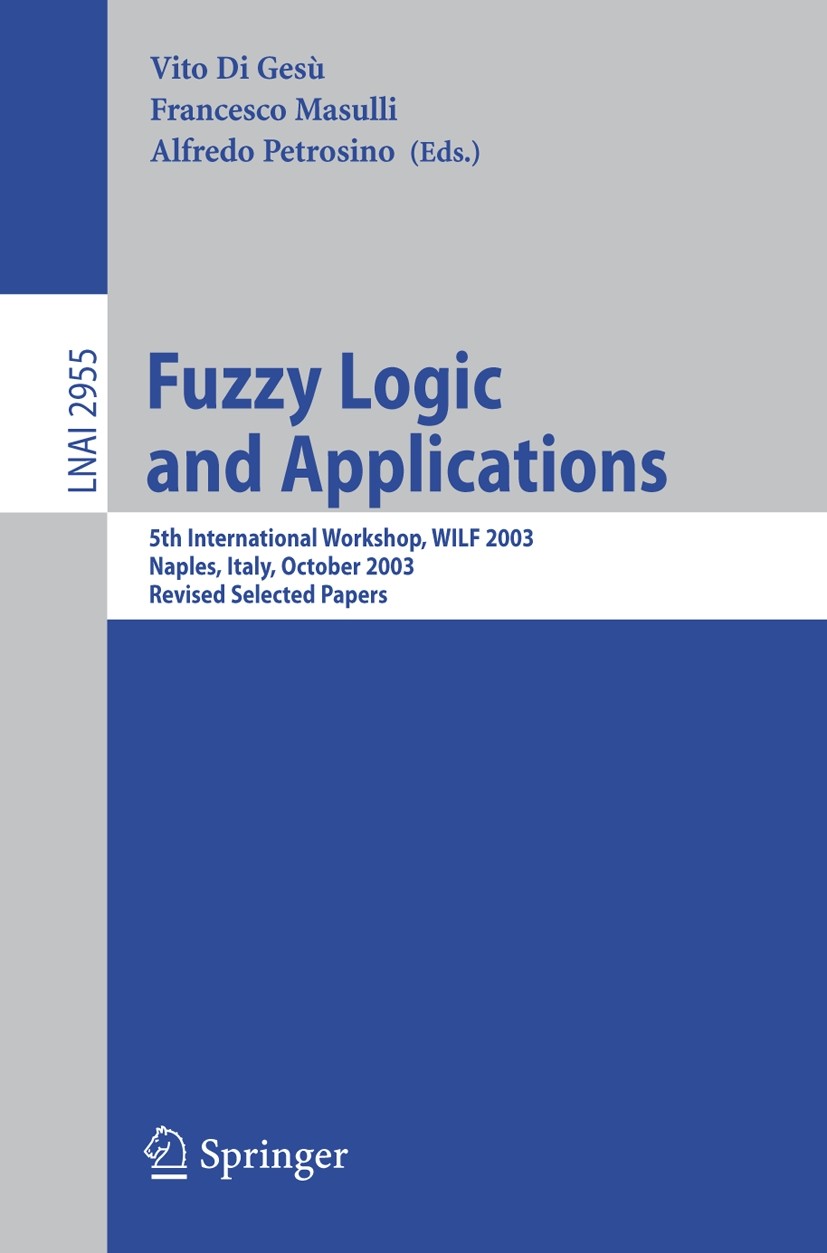 Titlebook: Fuzzy Logic and Applications; 5th International Wo Vito Gesú,Francesco Masulli,Alfredo Petrosino Conference proceedings 2006 Springer-Verla Titlebook: Fuzzy Logic and Applications; 5th International Wo Vito Gesú,Francesco Masulli,Alfredo Petrosino Conference proceedings 2006 Springer-Verla