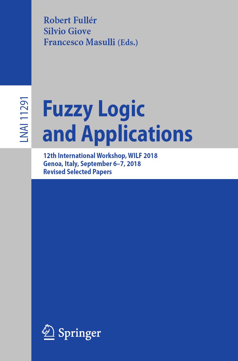 Titlebook: Fuzzy Logic and Applications; 12th International W Robert Fullér,Silvio Giove,Francesco Masulli Conference proceedings 2019 Springer Nature Titlebook: Fuzzy Logic and Applications; 12th International W Robert Fullér,Silvio Giove,Francesco Masulli Conference proceedings 2019 Springer Nature
