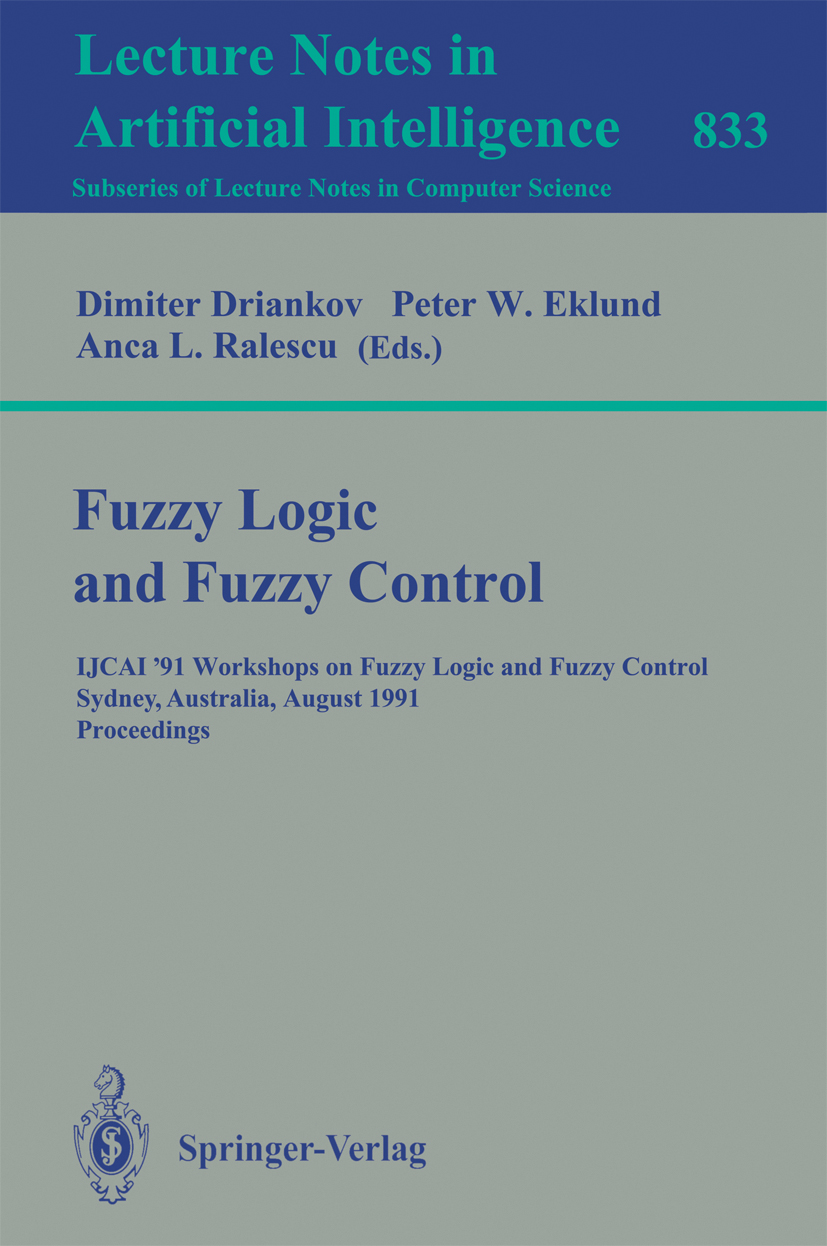 Titlebook: Fuzzy Logic and Fuzzy Control; IJCAI ‘91 Workshops Dimiter Driankov,Peter W. Eklund,Anca L. Ralescu Conference proceedings 1994 Springer-V Titlebook: Fuzzy Logic and Fuzzy Control; IJCAI ‘91 Workshops Dimiter Driankov,Peter W. Eklund,Anca L. Ralescu Conference proceedings 1994 Springer-V